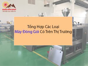 Các loại máy đóng gói có trên thị trường Phân loại và Giá bán 2 Các loại máy đóng gói có trên thị trường Phân loại và Giá bán