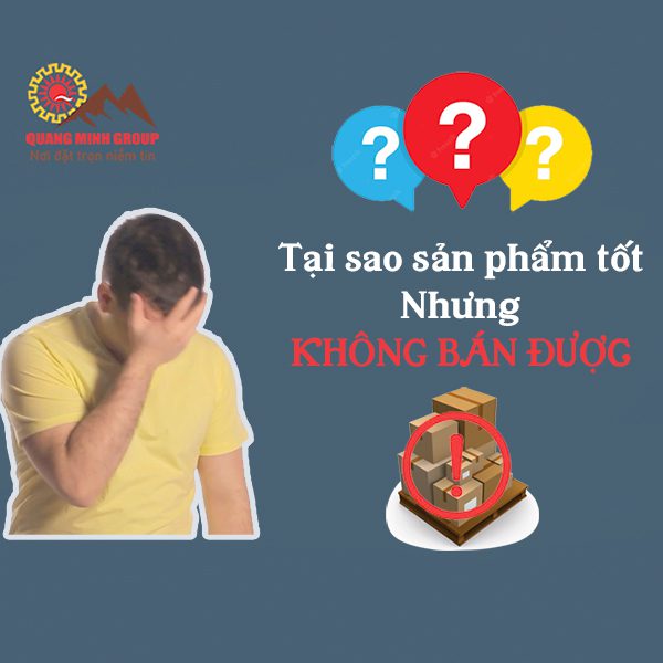 Tại sao công ty sản xuất sản phẩm tốt nhưng không cạnh tranh được trên thị trường