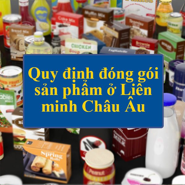 Tổng quan về các quy định đóng gói sản phẩm ở Liên minh Châu Âu