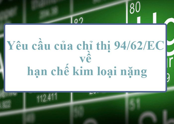 Yêu cầu của chỉ thị 94_62_EC về hạn chế kim loại nặng