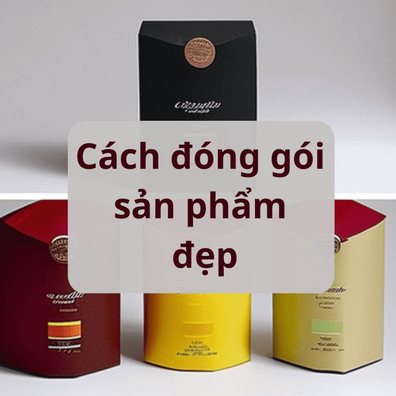 Cách đóng gói sản phẩm đẹp mà nhà sản xuất nào cũng cần biết