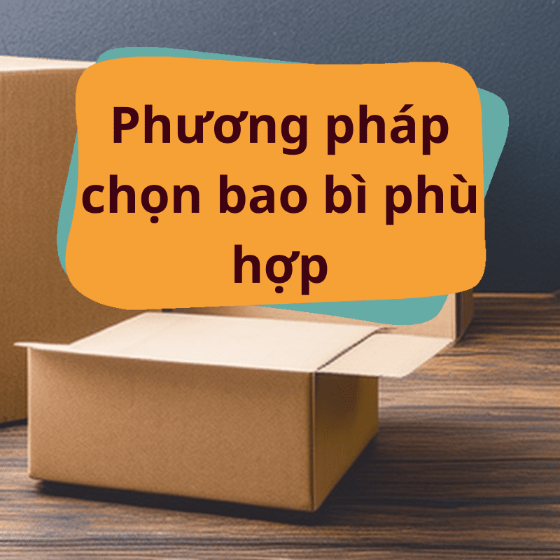 Phương pháp chọn hộp hoặc bao bì phù hợp