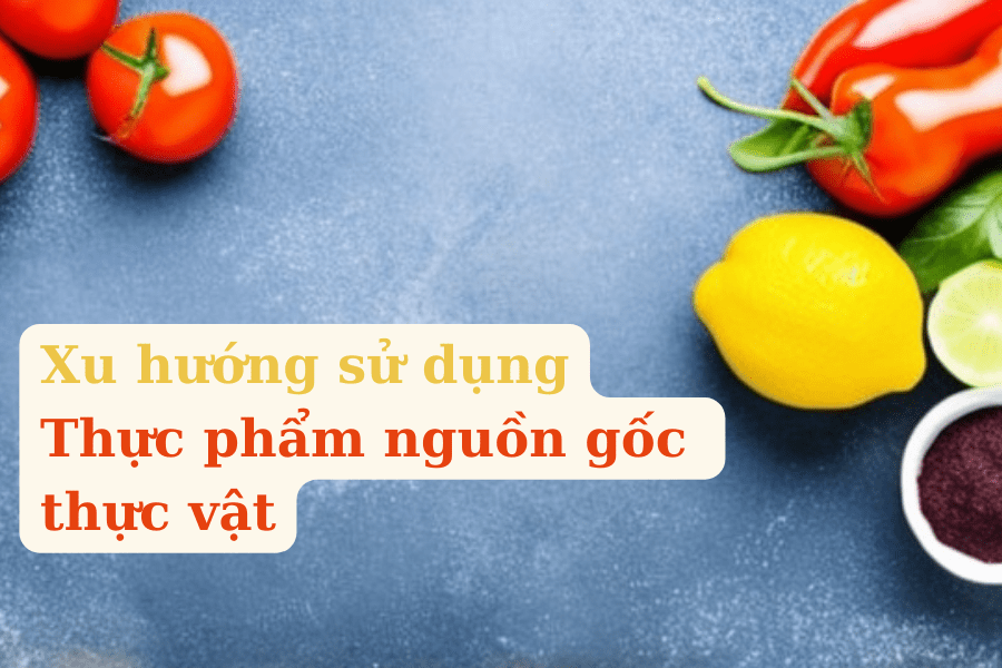 Xu hướng sử dụng thực phẩm có nguồn gốc thực vật