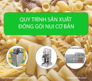 QUY TRÌNH VÀ MÁY MÓC SẢN XUẤT ĐÓNG GÓI NUI