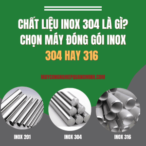 Chất liệu inox 304 là gì? Chọn máy đóng gói inox 304 hay 316 1 Chất liệu inox 304 là gì Chọn máy đóng gói inox 304 hay 316